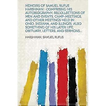 Memoires van Samuel Rufus Harshman: bestaande uit zijn autobiografie, herinneringen aan mannen en gebeurtenissen, kampbijeenkomsten en andere bijeenkomsten gehouden in Ohio, India.