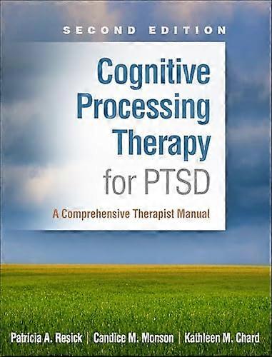 Cognitive Processing Therapy for PTSD, Second Edition: A Comprehensive Therapist Manual