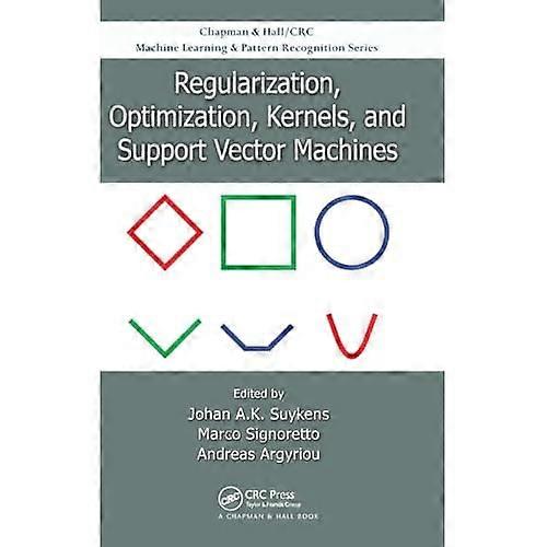 Regularization, Optimization, Kernels, and Support Vector Machines (Chapman & Hall/Crc Machine Learning & Pattern...
