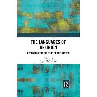 The Languages Of Religion Exploring The Politics Of The Sacred - Taylor & Francis Ltd