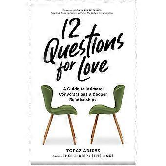 12 questions pour l'amour : un guide pour des conversations intimes et des relations plus profondes