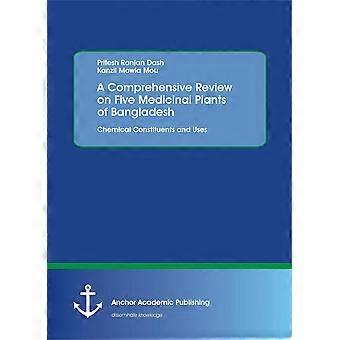 A comprehensive review on five medicinal plants of bangladesh. chemical constituents and uses