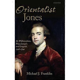 orientalist Jones' Sir William Jones Poet Lawyer And Linguist 1746- - Michael J Franklin - Hardcover - English Book - History