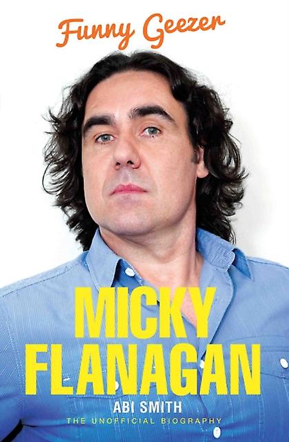 Micky Flanagan  Funny Geezer by Abi Smith Paperback
