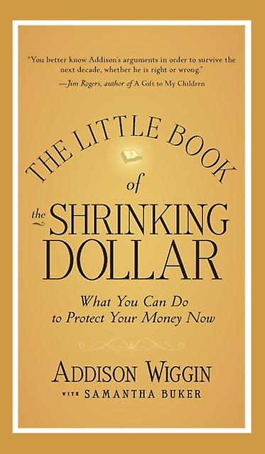 The Little Book Of The Shrinking Dollar by Addison Wiggin Paperback Book