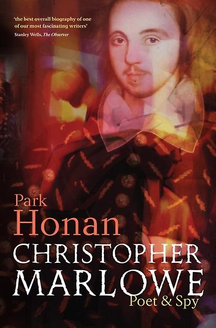 Christopher Marlowe Poet & Spy - Park Honan