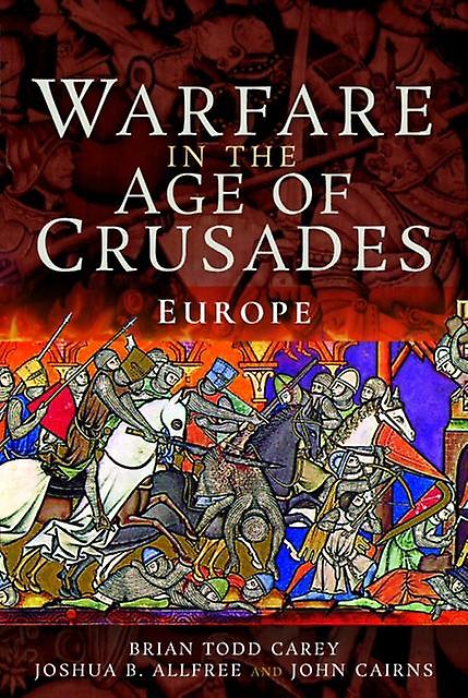 Warfare In The Age Of Crusades by Joshua B Allfree Hardback Book