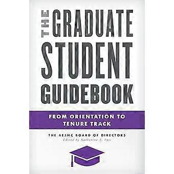 Graduate Student Guidebook From Orientation To Tenure Track - The AEJMC Board of Directors