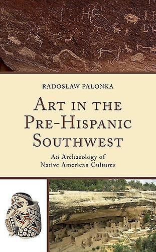 Art In The Prehispanic Southwest by Radoslaw Palonka Paperback Book