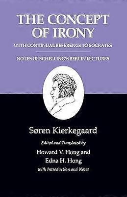 The Concept of Irony with Continual Reference to Socrates/Notes of Schelling's Berlin Lectures