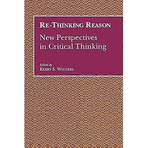 Re-Thinking Reason: New Perspectives in Critical Thinking