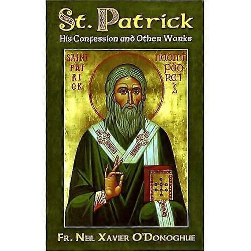 St. Patrick: His Confession and Other Works