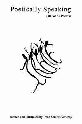 Poetically Speaking 100 or So Poems