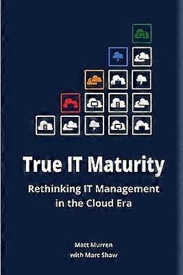 True it Maturity: Rethinking it Management in the Cloud Era