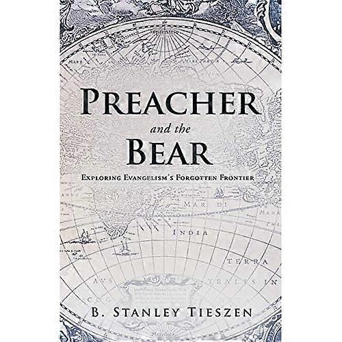 Preacher and the Bear: Exploring Evangelism's Forgotten Frontier