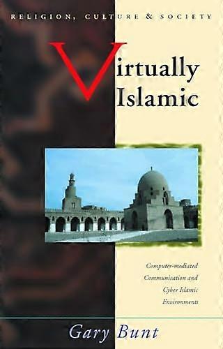 Virtually Islamic: Computer mediated Communication and Cyber Islamic Environments
