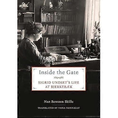 Inside the Gate: Sigrid Undset's Life at Bjerkebaek
