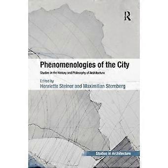 Phenomenologies Of The City Studies In The History And Philosophy Of Architectur - Henriette Steiner