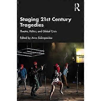 Staging 21st Century Tragedies Theatre Politics And Global Crisis - Taylor & Francis Ltd