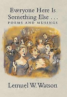 Everyone Here Is Something Else    Poems and Musings