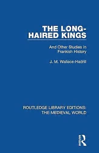 The Long Haired Kings: And Other Studies in Frankish History