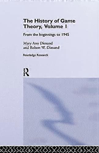 The History Of Game Theory Volume 1: From the Beginnings to 1945