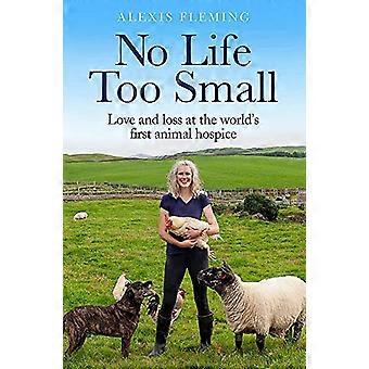 No Life Too Small Love and loss at the worlds first animal hospice