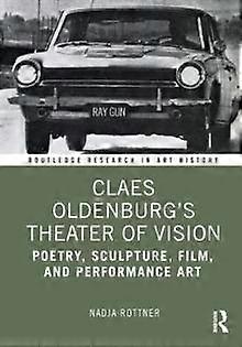 Claes Oldenburg's Theater Of Vision by Rottner, Nadja University of Michigan-Dearborn, MI Paperback