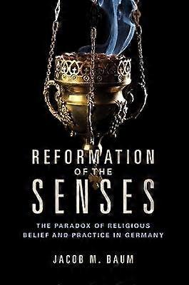 Reformation of the Senses - The Paradox of Religious Belief and Practice in Germany