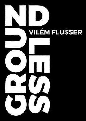 Groundless (Metaflux // Vilem Flusser)