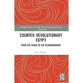 Konterrevolutionäres Ägypten: Vom Midan bis zur Nachbarschaft (Routledge-Studien zur Demokratisierung und Regierung des Nahen Ostens)