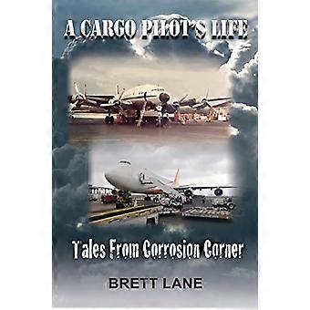 A Cargo Pilot's Life- Tails from Corrosion Corner
