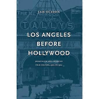Los Angeles voordat Hollywood: Journalistiek en Amerikaanse filmcultuur, 1905-1915