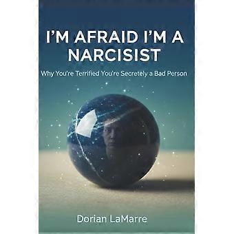Jeg er bange for at være narcissist - Hvorfor du er rædselsslagen. Du er i hemmelighed en dårlig person.