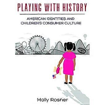 Playing with History American Identities and Childrens Consumer Culture