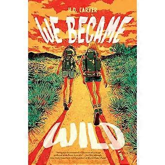 We Became Wild A Novel