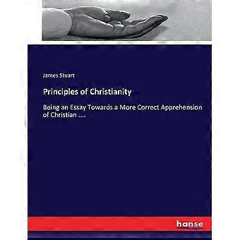 Principles Of Christianitybeing An Essay Towards A More Correct Apprehension Of - James Stuart - Paperback - en Book