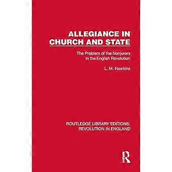 Allegiance in Church and State The Problem of the Nonjurors in the English Revolution