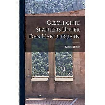 Geschichte Spaniens Unter Den Habsburgern - Konrad Hbler - Paperback - English Book - History