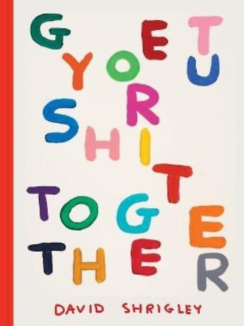 Get Your Shit Together by David Shrigley Hardback Book