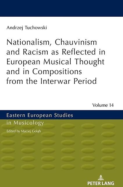 Nationalism Chauvinism And Racism As Reflected In European Musical Thought And I by Andrzej Tuchowski Paperback Book
