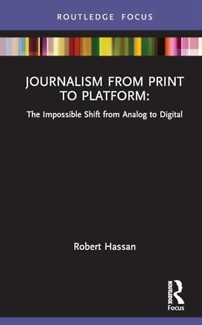 Journalism From Print To Platform by Hassan & Robert University of Melbourne & Australia Hardback Book
