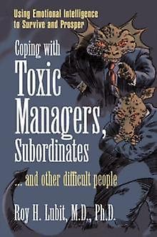 Coping With Toxic Managers Subordinates ... And Other Difficult People by Roy Lubit Paperback