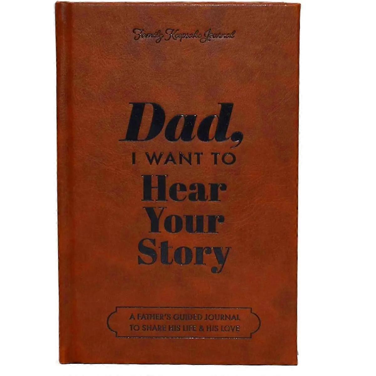 Dad, I Want to Hear Your Story-the Gift Your Dad Will Love Dad Memory Books Dad,I Want to Hear Your Story Notebook