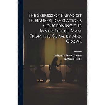 The Seeress Of Prevorst F. Hauffe Revelations Concerning The Inner-life Of Man. - Andreas Justinus C. Kerner