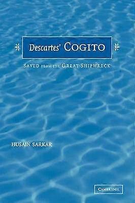 Descartes' Cogito Saved from the Great Shipwreck