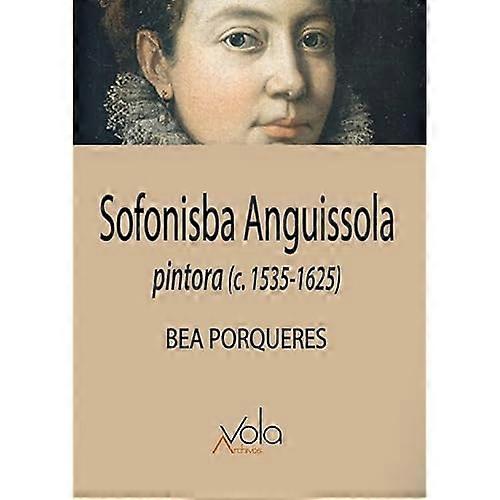 Sofonisba Anguissola: Pintora (c.1535-1625)