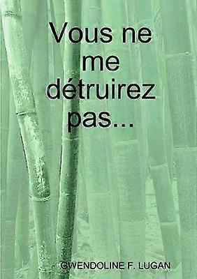 Vous ne me détruirez pas...