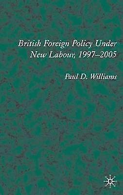 British Foreign Policy Under New Labour 19972005