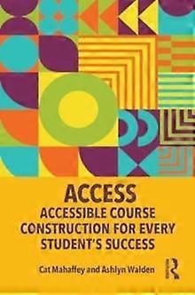 Access Accessible Course Construction For Every Students Success by Ashlyn C. Walden Paperback